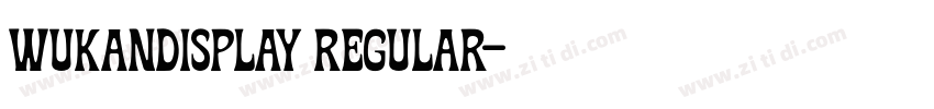 Wukandisplay Regular字体转换 Wukandisplay Regular字体转换